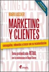 9789870806172: Marketing y clientes : conseguirlos retenerlos y crecer con su recomendacin