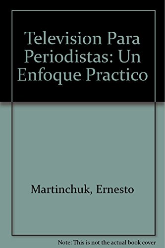 Imagen de archivo de Televisin para periodistas : un enfoque prctico.-- ( Inclusiones. Herramientas ) a la venta por Ventara SA