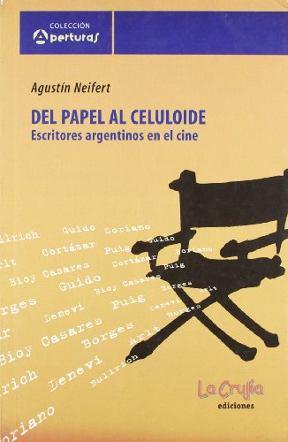 Imagen de archivo de del Papel Al Celuloide: Escritores Argentinos En El Cine, Roberto Arlt, Adolfo Bioy Casares, Jorge Luis Borges, Silvina Bullrich, Julio Cortaz (Coleccion Aperturas) (Spanish Edition) NEIFERT AGUSTIN a la venta por GridFreed