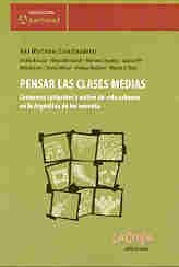 Stock image for Pensar Las Clases Medias: Consumos Culturales y Estilos de Vida Urbanos En La Argentina de Los Noventa (Coleccion Aperturas) (Spanish Edition) for sale by Ergodebooks