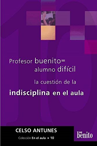 Imagen de archivo de PROFESOR BUENITO = ALUMNO DIFICIL. LA CUESTION DE LA INDISCIPLINA EN EL AULA a la venta por CATRIEL LIBROS LATINOAMERICANOS