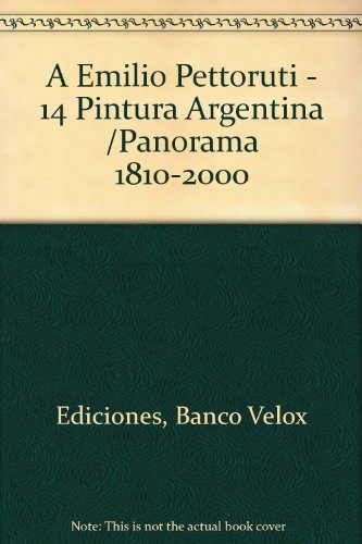 Stock image for A Emilio Pettoruti - 14 Pintura Argentina /Panorama 1810-2000 (Spanish Edition) for sale by Iridium_Books