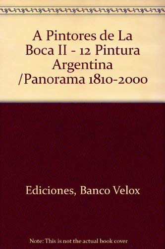 Beispielbild fr A Pintores de La Boca II - 12 Pintura Argentina /Panorama 1810-2000 zum Verkauf von medimops