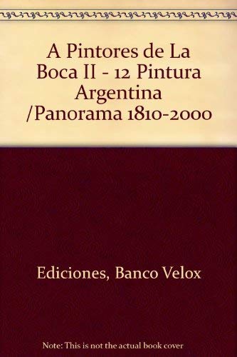 9789871010158: A Pintores de La Boca II - 12 Pintura Argentina /Panorama 1810-2000