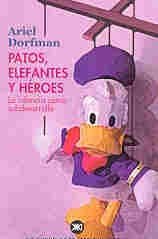 Patos, elefantes y hÃ©roes: La infancia como subdesarrollo (9789871013050) by Dorfman, Ariel