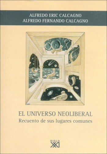 Imagen de archivo de El Universo Neoliberal Alfredo Fernando Calcagno a la venta por Juanpebooks