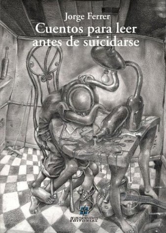 Cuentos Para Leer Antes de Suicidarse (Spanish Edition) (9789871027835) by Ferrer, Jorge