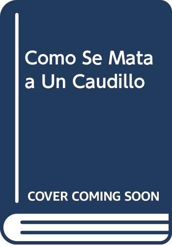 Imagen de archivo de Como Se Mata a Un Caudillo (Spanish Edition) a la venta por Iridium_Books