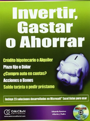 9789871046942: Invertir, Gastar O Ahorrar+ (Cd). Incluye 23 Soluciones Desarrolladas en Micro- Soft Excel Listas para Usar.