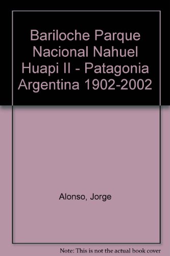 Stock image for Bariloche Parque Nacional Nahuel Huapi II - Patagonia Argentina 1902-2002 (Spanish Edition) for sale by Nealsbooks