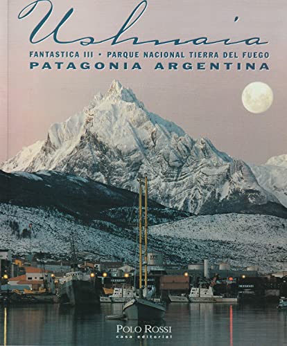 Beispielbild fr Ushuaia Fantastica III Parque Nacional Tierra del Fuego zum Verkauf von Bookmans