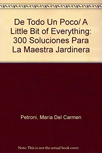 Stock image for De Todo Un Poco/ A Little Bit of Everything: 300 Soluciones Para La Maestra Jardinera (Spanish Edition) for sale by Iridium_Books