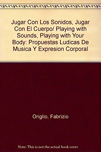 9789871061228: Jugar Con Los Sonidos, Jugar Con El Cuerpo/ Playing with Sounds, Playing with Your Body: Propuestas Ludicas De Musica Y Expresion Corporal