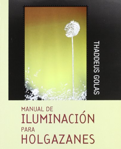 Beispielbild fr Manual De Iluminacion Para Holgazanes - Golas, Thaddeus zum Verkauf von Juanpebooks