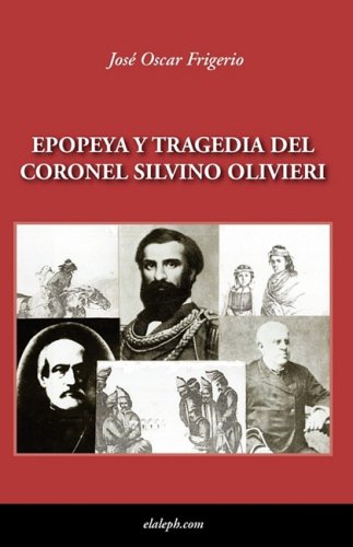 Beispielbild fr Epopeya y tragedia del Coronel Silvino Olivieri (Spanish Edition) zum Verkauf von Iridium_Books