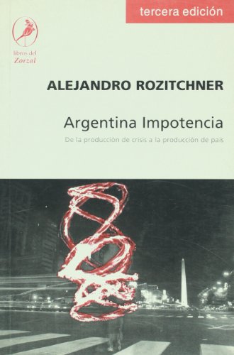 Stock image for Argentina Impotencia. De la produccin de crisis a la produccin de pas. for sale by Iberoamericana, Librera