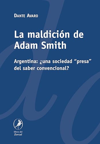 Stock image for La maldicin de Adam Smith Argentina: una sociedad "presa" del saber convencional? for sale by MARCIAL PONS LIBRERO