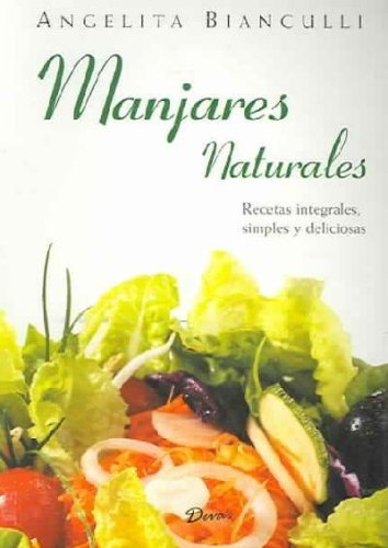 9789871102884: Manjares naturales / Natural Delicacies: Recetas integrales, simples y deliciosas / Integral Recipes, simple and delicious (Alimentacion Natural)