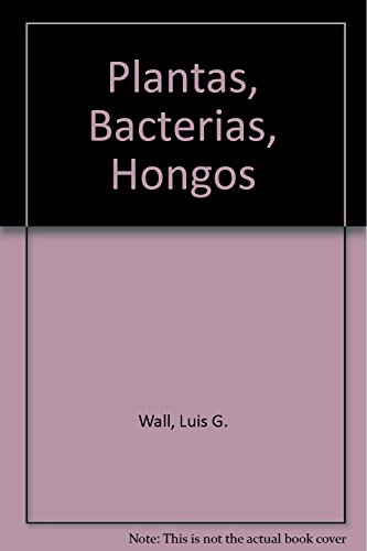 Imagen de archivo de Plantas, Bacterias, Hongos (Spanish Edition) by Wall, Luis G. a la venta por Iridium_Books