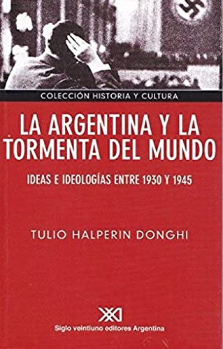 Stock image for La Argentina y la tormenta del mundo. Ideas e ideologas entre 1930 y 1945 for sale by WorldofBooks
