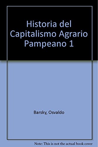Historia del Capitalismo Agrario Pampeano 1 (Spanish Edition) (9789871105519) by BARSKY, DJENDEREDJIAN
