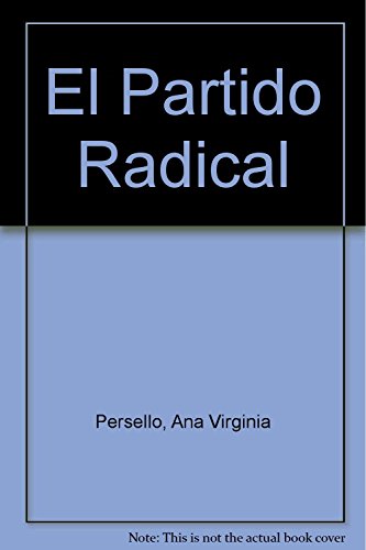 Imagen de archivo de El partido radical : gobierno y oposicin, 1916-1943 a la venta por Carothers and Carothers