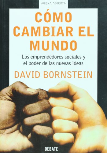 Imagen de archivo de Como cambiar el mundo. Los emprendedores sociales y el poder de las nuevas ideas (Arena Abierta) (Spanish Edition) a la venta por ThriftBooks-Atlanta