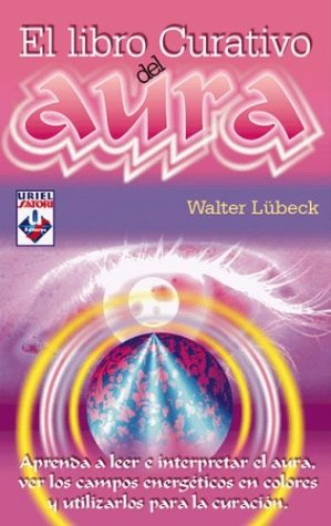 El Libro Curativo del Aura (Spanish Edition) (9789871124015) by Walter LÃ¼beck