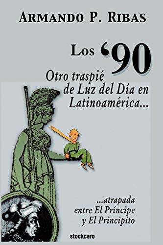 Beispielbild fr Los '90 (Otro traspi? de Luz del D?a en Latinoam?rica atrapada entre El Pr?ncipe y El Principito) zum Verkauf von Majestic Books