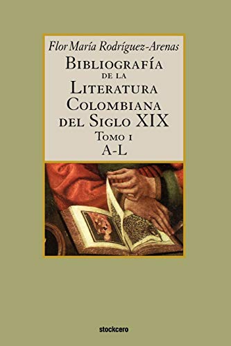 Stock image for Bibliografia de La Literatura Colombiana del Siglo XIX - Tomo I (A-L) (Spanish Edition) for sale by Phatpocket Limited