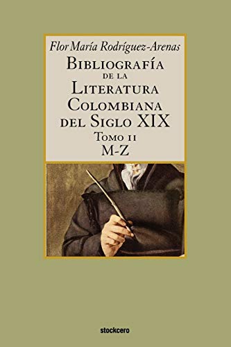 Stock image for Bibliografia de La Literatura Colombiana del Siglo XIX - Tomo II (M-Z) (Spanish Edition) for sale by Lucky's Textbooks