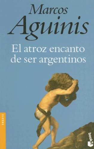 Beispielbild fr el atroz encanto de ser argentino marcos aguinis zum Verkauf von DMBeeBookstore