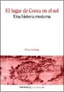 Beispielbild fr EL LUGAR DE COREA EN EL SOL. UNA HISTORIA MODERNA zum Verkauf von CATRIEL LIBROS LATINOAMERICANOS