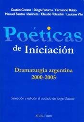 Poeticas de Iniciacion: Nueva Dramaturgia Argentina, 2000-2005 (Atuel Teatro) (Spanish Edition) (9789871155293) by Dubatti