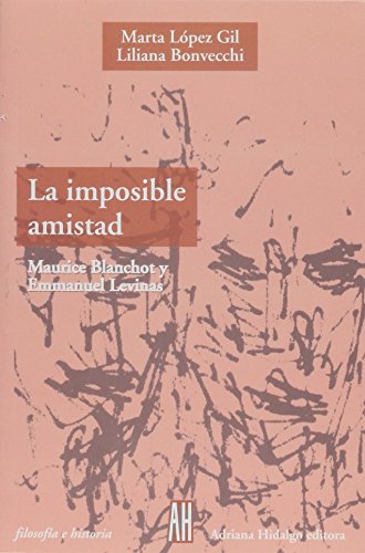 Stock image for LA IMPOSIBLE AMISTAD: MAURICE BLANCHOT Y EMMANUEL LEVINES for sale by KALAMO LIBROS, S.L.