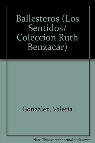 Ballesteros (Los Sentidos/ Coleccion Ruth Benzacar) (Spanish Edition) (9789871156849) by Gonzalez, Valeria; Grinstein, Eva; Laddaga, Reinaldo