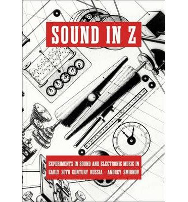 9789871164271: Sound in Z: Experiments in Sound and Electronic Music in Early 20th Century Russia