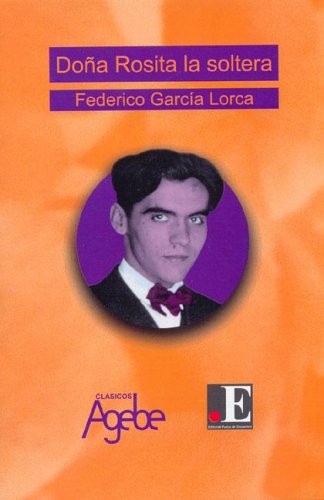 Dona Rosita la Soltera: O el Lenguaje de las Flores (Clasicos Agebe) (Spanish Edition) (9789871165285) by Garcia Lorca Federico