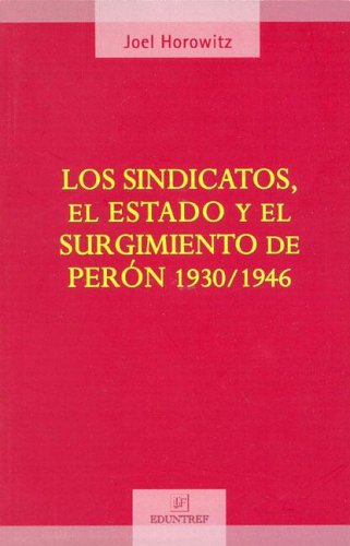 Stock image for Los Sindicatos, El Estado y El Surgimiento de Peron 1930-1946 (Spanish Edition) for sale by Iridium_Books