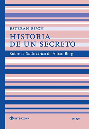 Stock image for HISTORIA DE UN SECRETO: SOBRE LA SUITE LRICA DE ALBAN BERG for sale by KALAMO LIBROS, S.L.