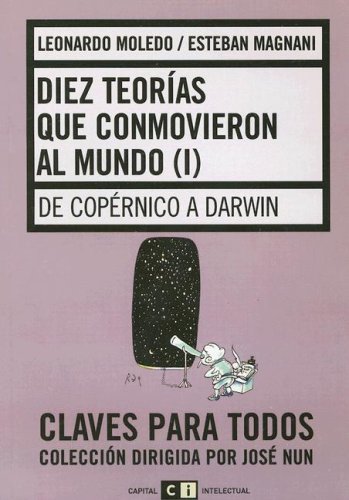 Stock image for Diez teorias que conmovieron al mundo I/ Ten Theories that Moved the World I: De Copernico a Darwin/ from Copernicus to Darwin (Spanish Edition) for sale by SoferBooks