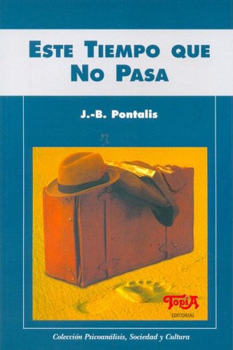 Este Tiempo Que No Pasa (Spanish Edition) (9789871185061) by Jean-Bertrand Pontalis