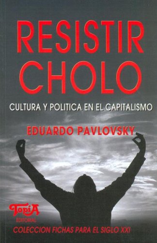 RESISTIR CHOLO. CULTURA Y POLITICA EN EL CAPITALISMO