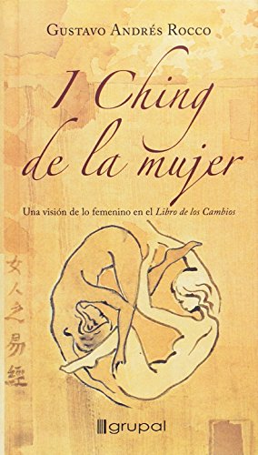 

I-ching de la mujer/ Women's I Ching: Una vision de lo femenino en el libro de los cambios/ A Feminine Vision in the Book of Changes (Spanish Edition)
