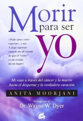 Imagen de archivo de Morir Para Ser Yo - Anita Moorjani - Gaia a la venta por Juanpebooks