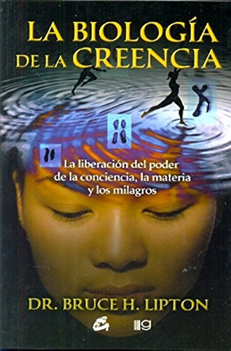 9789871201396: La biologia De La Creencia / The Biology Of Belief: La Liberacin Del Poder De La Conciencia, La Materia Y Los Milagros