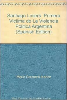Imagen de archivo de Santiago Liniers 1 Victima De La Violencia Politica Arg. a la venta por Juanpebooks