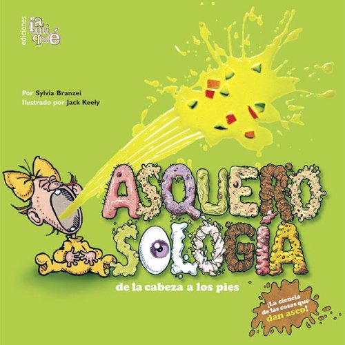 Stock image for Asquerosologia / Grossology: De La Cabeza a los Pies / From Head to Toe (Spanish Edition) for sale by SoferBooks