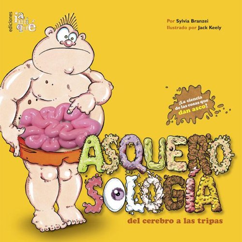 Stock image for Asquerosologia del cerebro a las tripas/ Grossology and You: Del Cerebro a las Tripas / From the Brain to the Guts (Asquerosologia / Grossology) (Spanish Edition) for sale by SoferBooks