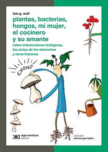 Imagen de archivo de PLANTAS,BACTERIAS,HONGOS,MI MUJER,EL COCINERO Y SU AMANTE - CIENCIA QUE LADRA a la venta por Libros nicos